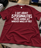 I've Got 5 Personalities You'll Get Whoever Wakes Up First T-Shirt