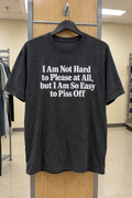 I'm Easy To Please But Even Easier To Piss Off T-Shirt