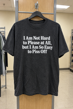 I'm Easy To Please But Even Easier To Piss Off T-Shirt
