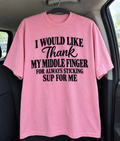 I Would Like To Thank My Middle Finger For Always Sticking Up For Me T-Shirt