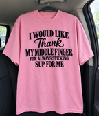 I Would Like To Thank My Middle Finger For Always Sticking Up For Me T-Shirt