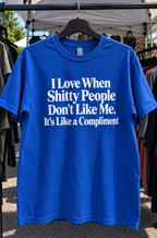 I Love When Shitty People Dislike Me It's A Compliment T-Shirt