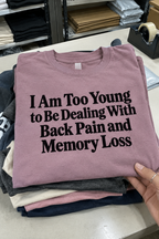 I'm Too Young For Back Pain And Memory Loss T-Shirt