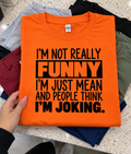 I'm Not Funny Just Mean People Think I'm Joking T-Shirt