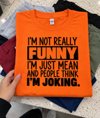 I'm Not Funny Just Mean People Think I'm Joking T-Shirt