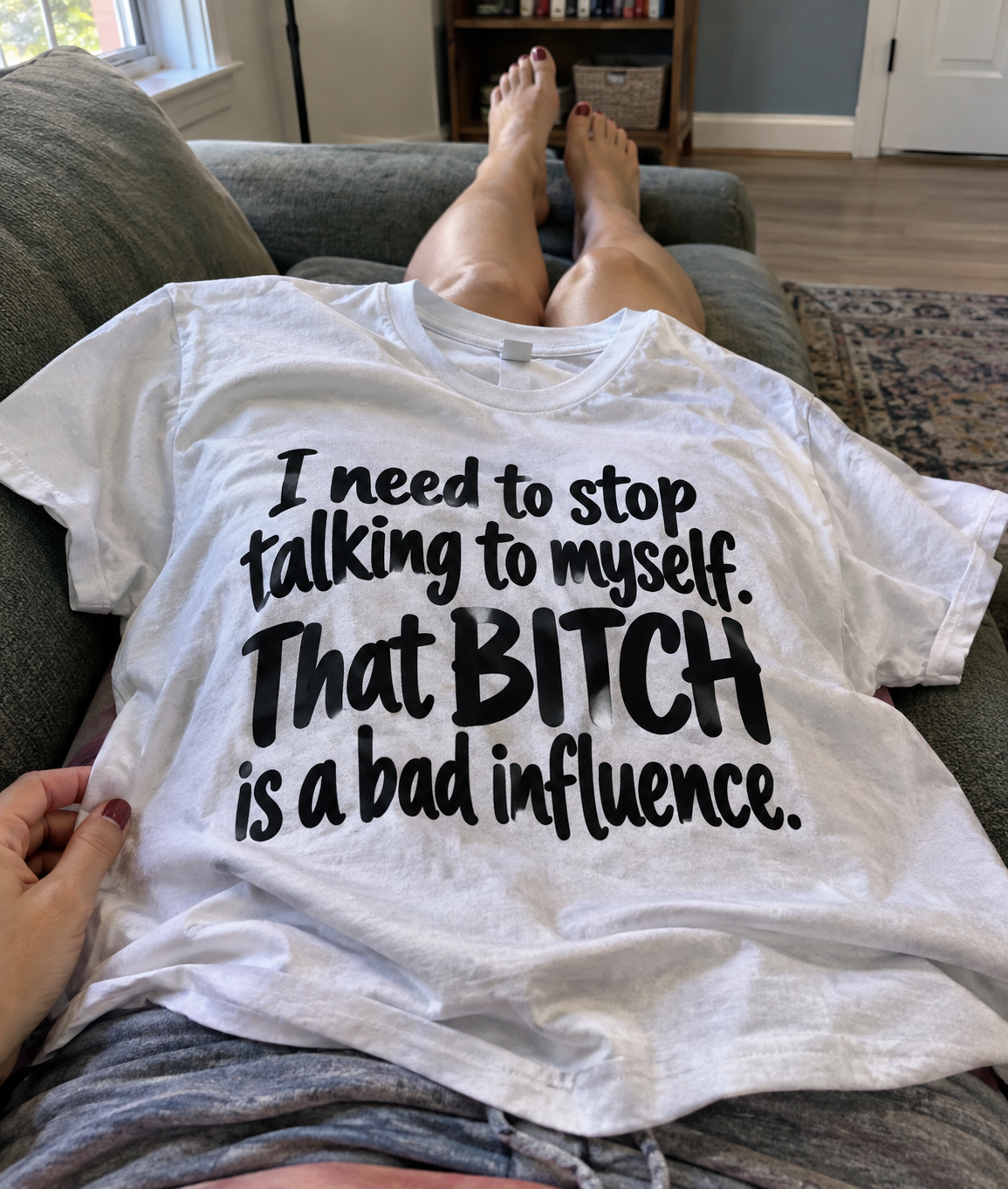 I Need To Stop Talking To Myself That Bitch Is A Bad Influence T-Shirt