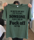 Damn No Matter How Much I Try To Be Nice Someone Always Finds My Fuck Off Button T-Shirt