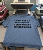 A Quiet Man Is A Thinking Man A Quiet Woman Is Fucking Pissed T-Shirt