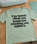 If My Honesty Offends You Imagine How Exhausting Your Bullshit Is T-Shirt