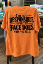 I'm Not Responsible For What My Face Does When You Talk T-Shirt