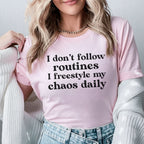 I Don’t Follow Routines, I Freestyle My Chaos Daily T-Shirt