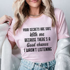 Your Secrets Are Safe With Me Because There’s a Good Chance I Wasn’t Listening T-Shirt