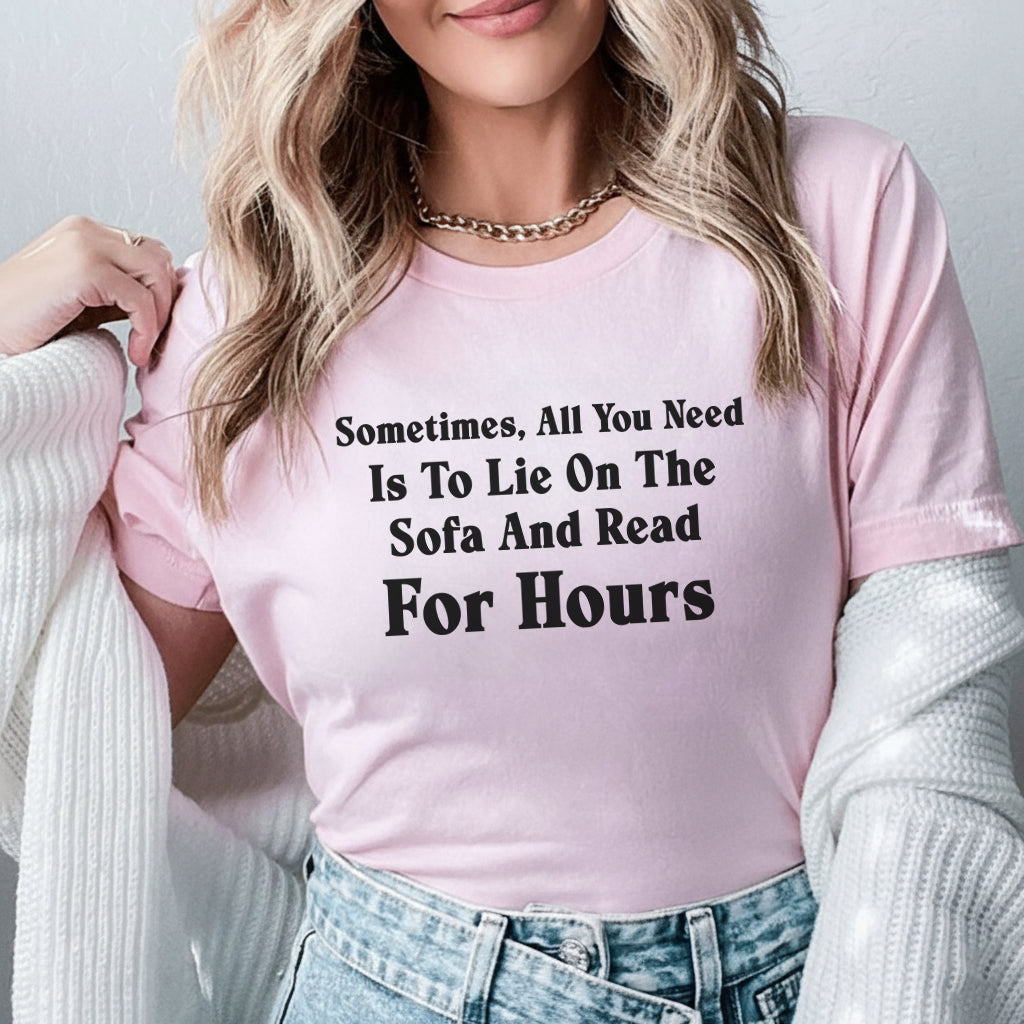 Sometimes, All You Need Is to Lie on the Sofa and Read for Hours T-Shirt