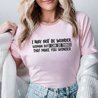 I May Not Be Wonder Woman But I Can Do Things That Make You Wonder T-Shirt