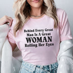 Behind Every Great Man Is a Great Woman Rolling Her Eyes T-Shirt