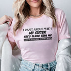 I Can’t Argue With My Sister She’s Older Than Me and Old People Don’t Listen T-Shirt