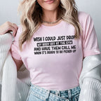 Wish I Could Just Drop My Body Off at the Gym and Have Them Call Me When It’s Ready to Be Picked Up T-Shirt