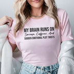 My Brain Runs on Sarcasm, Caffeine, and Sudden Emotional Plot Twists T-Shirt