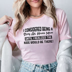 I Considered Being a Stay-At-Home Mom Until I Realized the Kids Would Be There T-Shirt