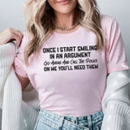 Once I Start Smiling in an Argument Go Ahead and Call the Police T-Shirt