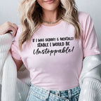 If I Was Skinny & Mentally Stable, I Would Be Unstoppable T-Shirt