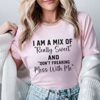 I Am a Mix of ‘Really Sweet’ and ‘Don’t Freaking Mess With Me T-Shirt