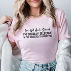 I’m Not Anti-Social, I’m Socially Selective and I’ve Selected to Avoid You T-Shirt