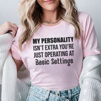 My Personality Isn’t Extra You’re Just Operating at Basic Settings T-Shirt