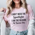 I Don’t Need the Spotlight I Am the Reason It Turns On T-Shirt