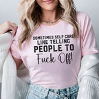 Sometimes Self Care Means Telling People to F* Off T-Shirt