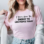 I Don’t Have the Energy to Like People Today T-Shirt