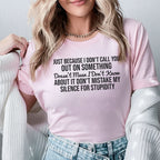 Just Because I Don’t Call You Out Don’t Mistake My Silence for Stupidity T-Shirt