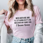Mess With Me and I’ll Let Karma Do Its Job. Mess With My Family and I Become Karma T-Shirt