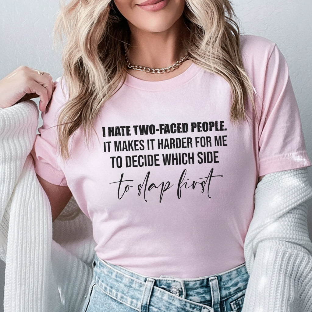 I Hate Two-Faced People. It Makes It Harder for Me to Decide Which Side to Map First T-Shirt