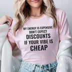 My Energy Is Expensive Don’t Expect Discounts If Your Vibe Is Cheap T-Shirt