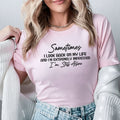 Sometimes I Look Back on My Life and I’m Extremely Impressed I’m Still Alive T-Shirt