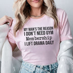 My Man’s the Reason I Don’t Need a Gym Membership I Lift Drama Daily T-Shirt