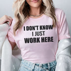 I Don’t Know I Just Work Here T-Shirt