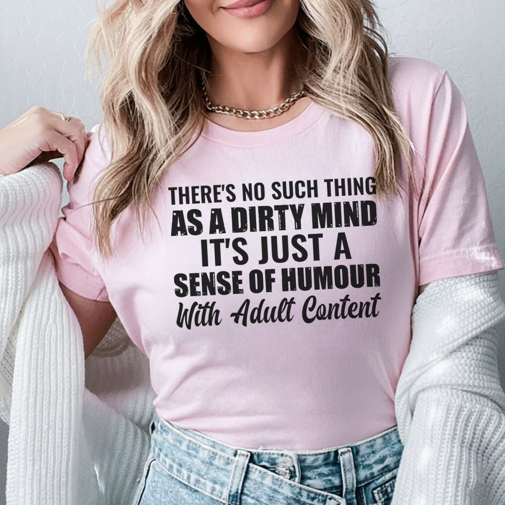 There’s No Such Thing as a Dirty Mind It’s Just a Sense of Humour with Adult Content T-Shirt