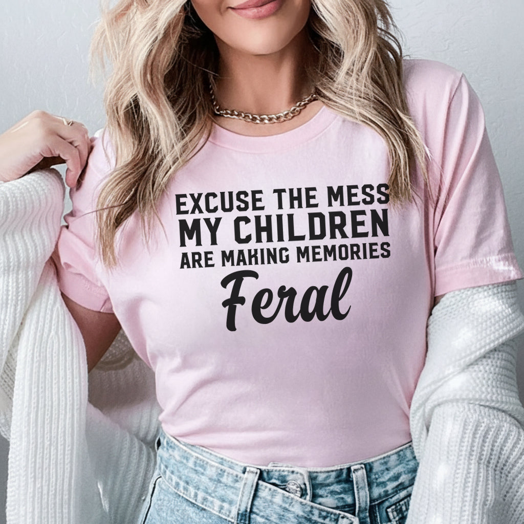 Excuse the Mess My Children Are Making Memories Feral T-Shirt