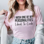 I Wish One of My Personalities Liked to Cook T-Shirt