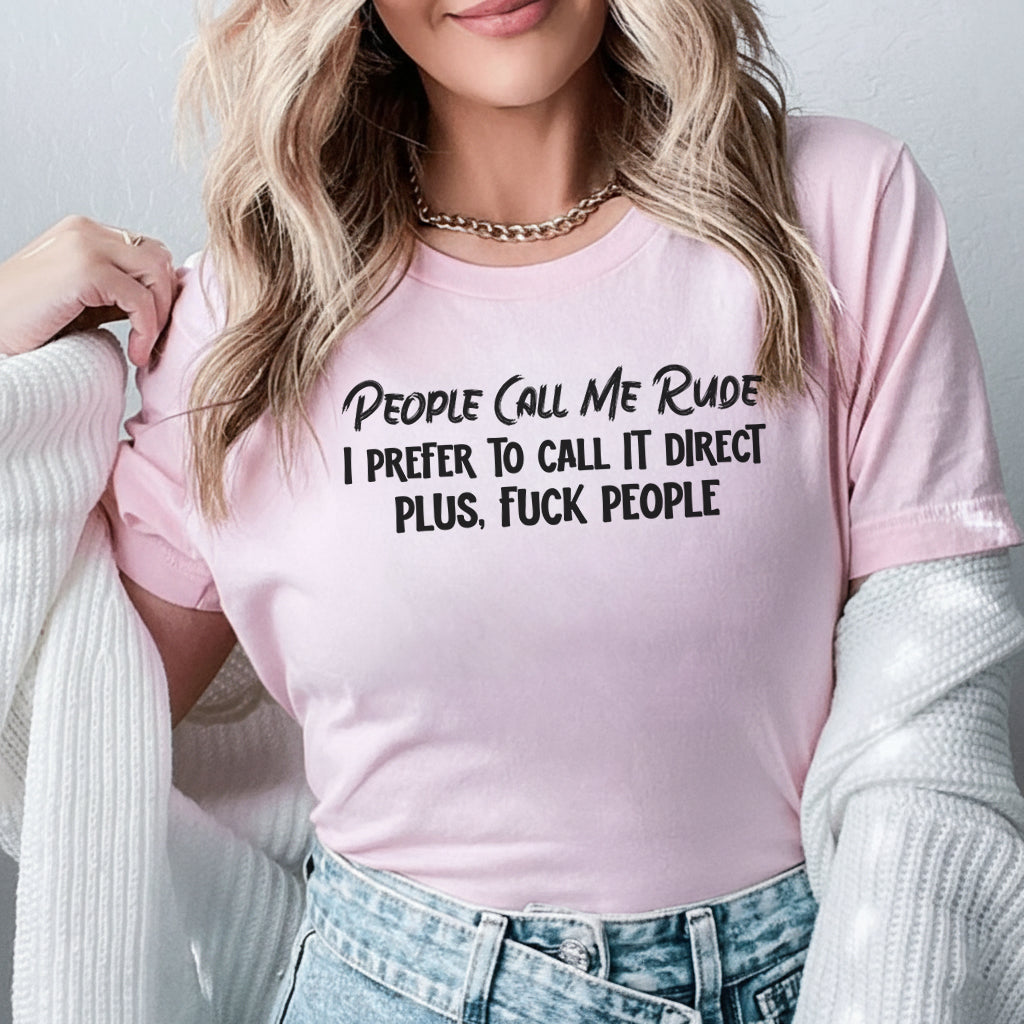 People Call Me Rude I Prefer to Call It Direct Plus, F*ck People T-Shirt