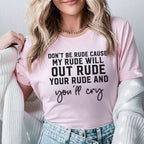 Don’t Be Rude My Rude Will Out Rude Your Rude T-Shirt
