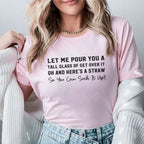 Let Me Pour You a Tall Glass of Get Over It… Oh, and Here’s a Straw So You Can Suck It Up!! T-Shirt
