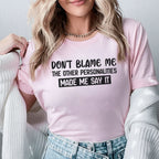 Don’t Blame Me, The Other Personalities Made Me Say It T-Shirt