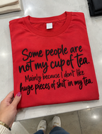 Some People Are Not My Cup Of Tea Mainly Because I Don't Like Huge Pieces Of Shit In My Tea T-Shirt