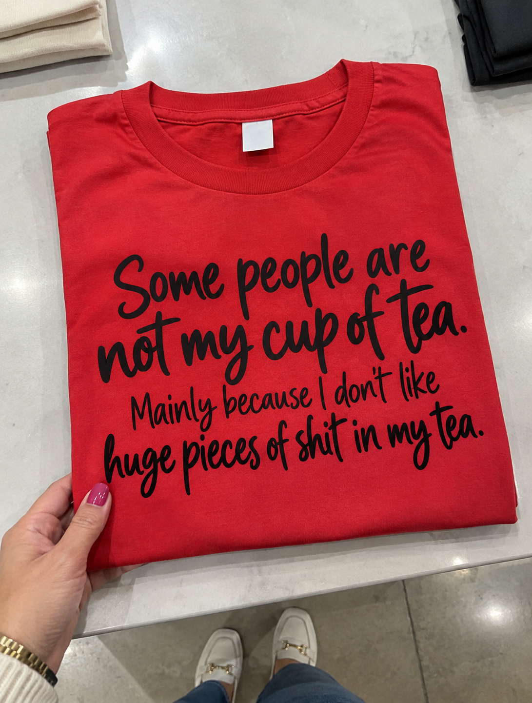 Some People Are Not My Cup Of Tea Mainly Because I Don't Like Huge Pieces Of Shit In My Tea T-Shirt