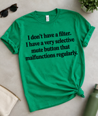 I Don't Have A Filter I Have A Very Selective Mute Button That Malfunctions Regularly T-Shirt