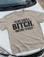 I'm Not Always A Bitch Sometimes I'm Asleep T-Shirt