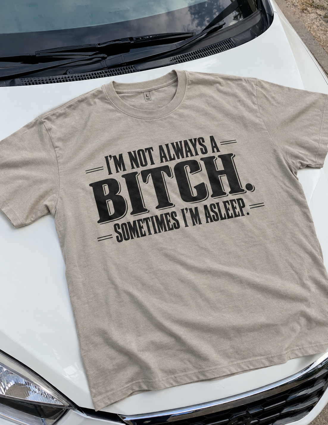 I'm Not Always A Bitch Sometimes I'm Asleep T-Shirt